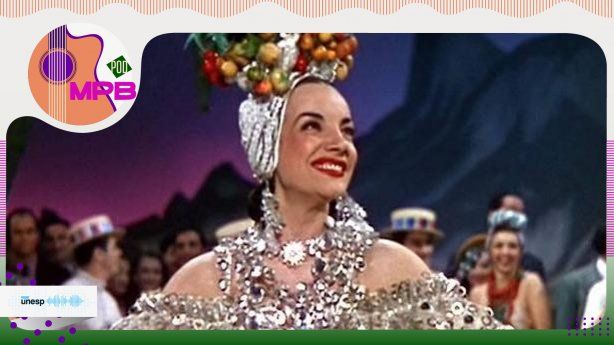 Capa do podcast 70 anos sem Carmen Miranda: Historiadora de música e cultura popular da Unesp analisa aspectos que marcaram a trajetória da "Pequena Notável"